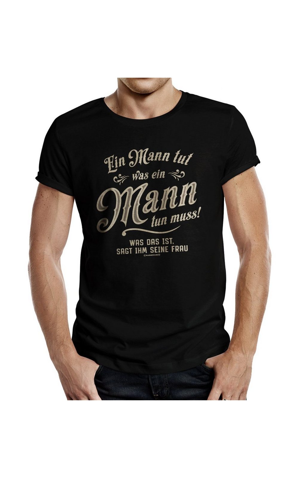RAHMENLOS® T-Shirt „Ein Mann tut was er tun muss“
